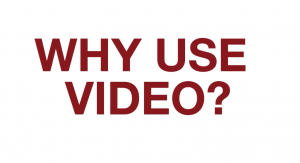 Why Use Video?