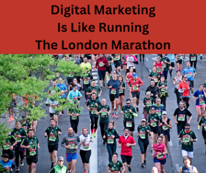 Digital Marketing Is Like Running The London Marathon