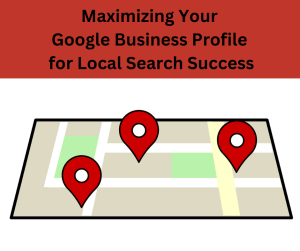 Maximizing Your Google Business Profile for Local Search Success